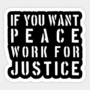 If you want peace work for justice Sticker